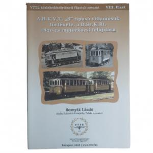 Közlekedéstörténeti füzetek VIII. - A B.K.V.T. "S" típusú villamosok története, a B.Sz.K.Rt. 1820-as motorkocsi felújítása