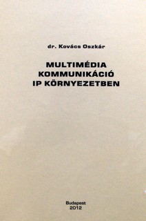 Multimédia kommunikáció IP környezetben / Kovács Oszkár
