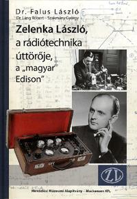 Zelenka László, a rádiótechnika úttörője, a „magyar Edison” / Dr. Falus László