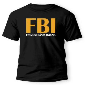 vicces férfi póló FBI,  fa@szom bánja igyunk