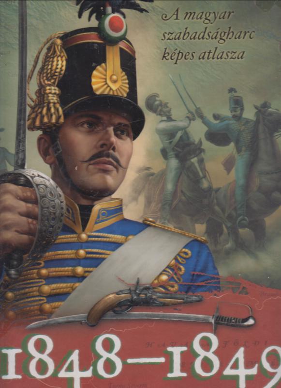1848-1849 - A magyar szabadságharc képes atlasza