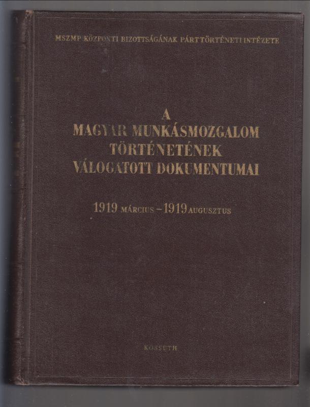 A magyar munkásmozgalom történetének válogatott dokumentumai  6/A-6/B    ( Tanácsköztársaság 1919 márc. 21 -  aug. 1. )