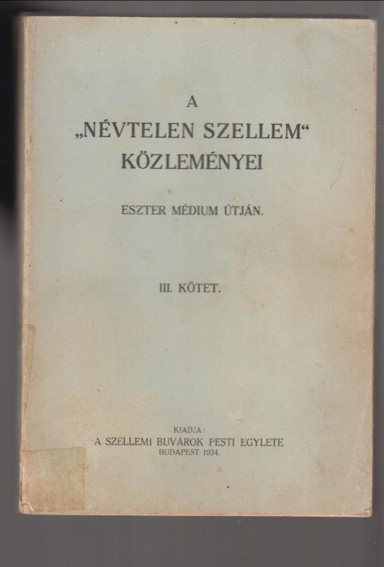 A NÉVTELEN SZELLEM KÖZLEMÉNYEI --  Eszter médium útján III. kötet