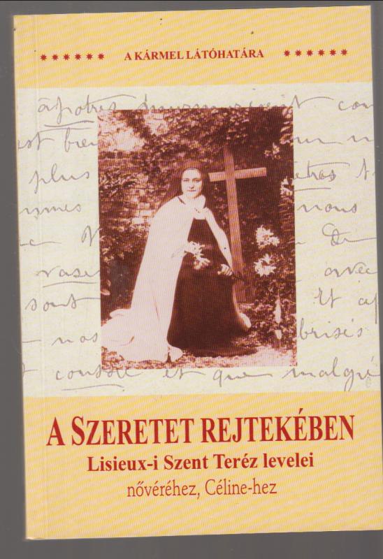 A Szeretet rejtekében - Lisieux-i Szent Teréz levelei nővéréhez, Céline-hez