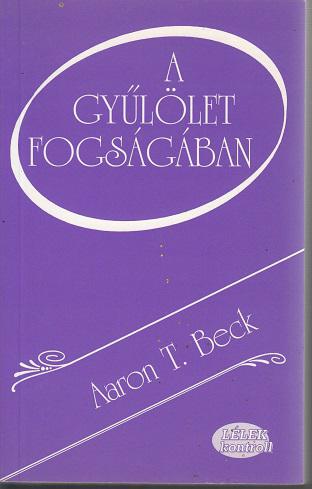 Aaron T. Beck: A gyűlölet fogságában / Lélek kontroll sorozat