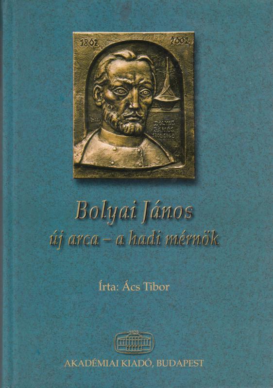 Ács Tibor : BOLYAI JÁNOS ÚJ ARCA -- A hadi mérnök