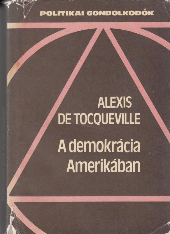 Alexis Tocqueville : A DEMOKRÁCIA AMERIKÁBAN  --  válogatás