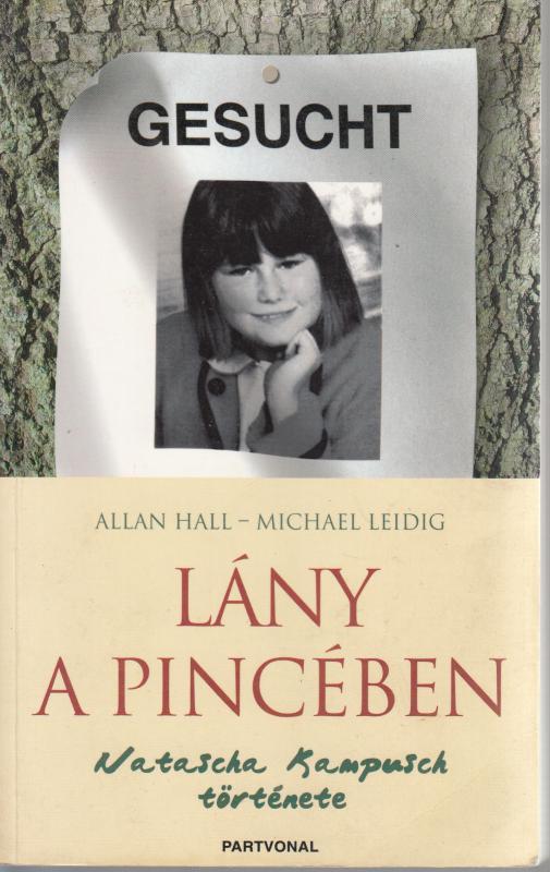Allan Hall - Michael Leidig : LÁNY A PINCÉBEN  Natasa Kampusch története