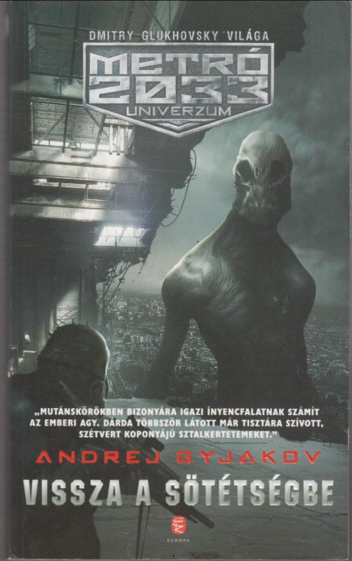 Andrej Gyjakov : Vissza a sötétségbe  (metro 2033 univerzum)