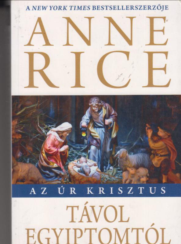 Anne Rice : TÁVOL EGYIPTOMTÓL  --  Az úr krisztus