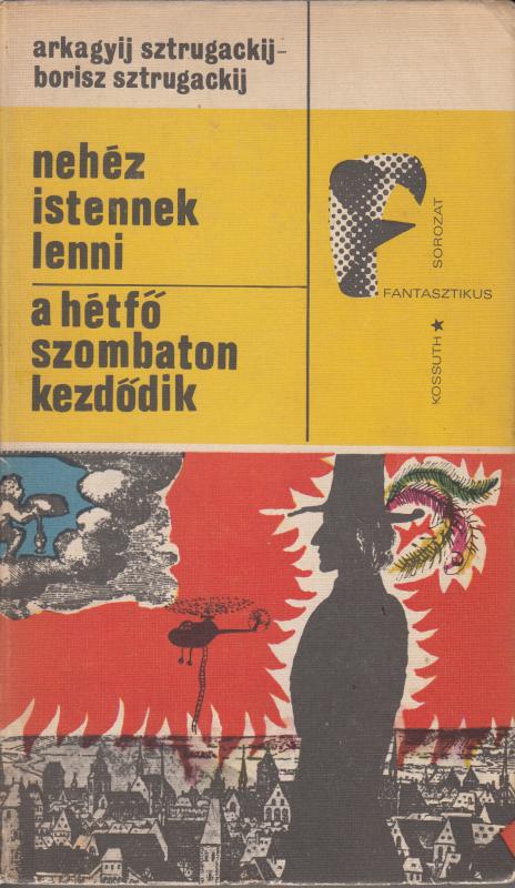 Arkagyij Sztrugackij - Borisz Sztrugackij. NEHÉZ ISTENNEK LENNI / A HÉTFŐ SZOMBATON KEZDŐDIK