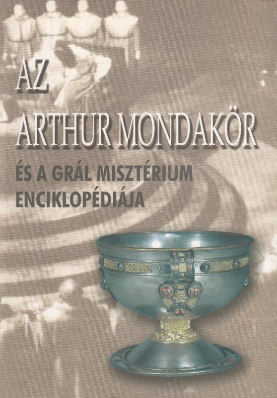 AZ ARTHUR MONDAKÖR ÉS A GRÁL MISZTÉRIUM ENCIKLOPÉDIÁJA