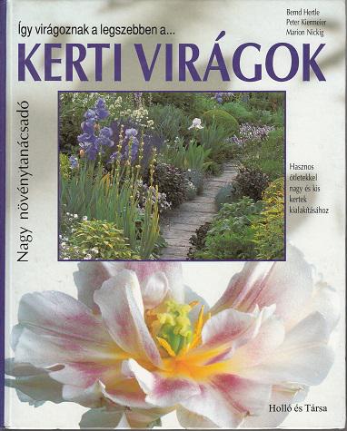 B. Hertle-P. Kiermeier-M.Nickig: KERTI VIRÁGOK ÍGY VIRÁGOZNAK A LEGSZEBBEN A... NAGY NÖVÉNYTANÁCSAD
