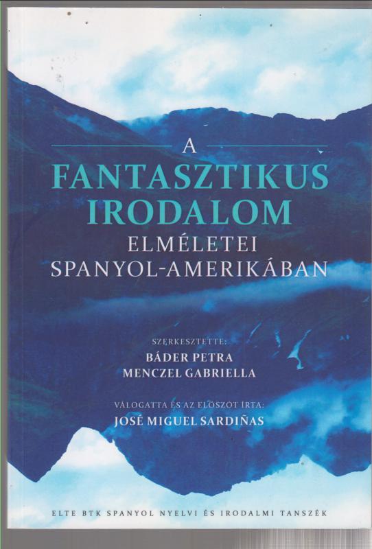Báder Petra - Menczel Gabriella :  A ​fantasztikus irodalom elméletei Spanyol-Amerikában