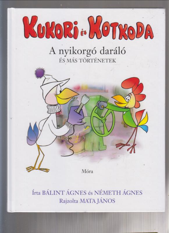Bálint Ágnes -Németh Ágnes : Kukori és Kotkoda - A nyikorgó daráló és más történetek