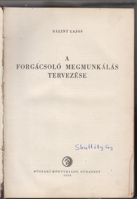 Bálint Lajos : A forgácsoló megmunkálás tervezése