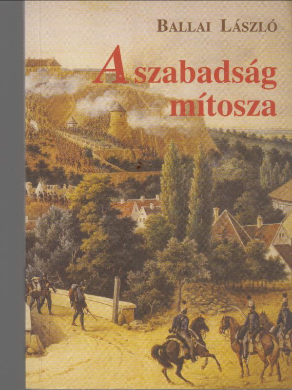 Ballai László : A SZABADSÁG MÍTOSZA