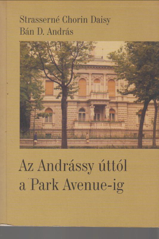Bán Strasserné : Az Andrássy úttól a Park Avenue-ig (Fejezetek Chorin Ferenc életéből)