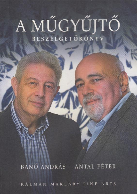 Bánó András Antal Péter : A MŰGYŰJTŐ   (dedikált  -- Bánó András)