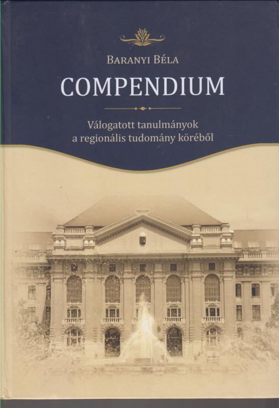 Baranyi Béla : Compendium - Válogatott tanulmányok a regionális tudomány köréből