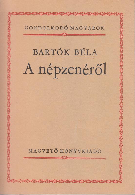 Bartók Béla : A NÉPZENÉRŐL (Gondolkodó magyarok)