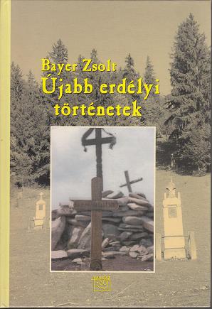 Bayer Zsolt: ÚJABB ERDÉLYI TÖRTÉNETEK