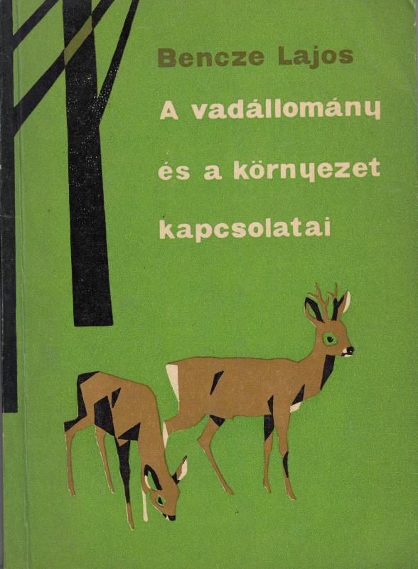 Bencze Lajos. A VADÁLLOMÁNY ÉS A KÖRNYEZET KAPCSOLATAI