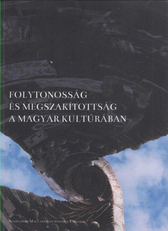 Bene Sándor (szerk.) Dobos István (szerk.) : FOLYTONOSSÁG ÉS MEGSZAKÍTOTTSÁG A MAGYAR KULTÚRÁBAN