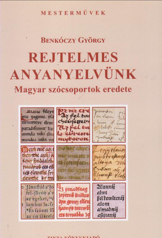 Benkóczi György : REJTELMES ANYANYELVÜNK  --  Magyar szócsoportok eredete