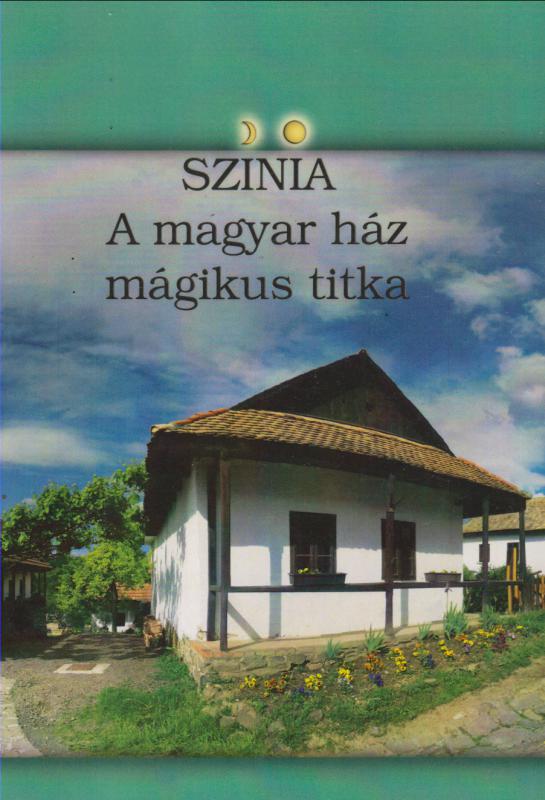 Bodnár Erika : Színia - A magyar ház mágikus titka