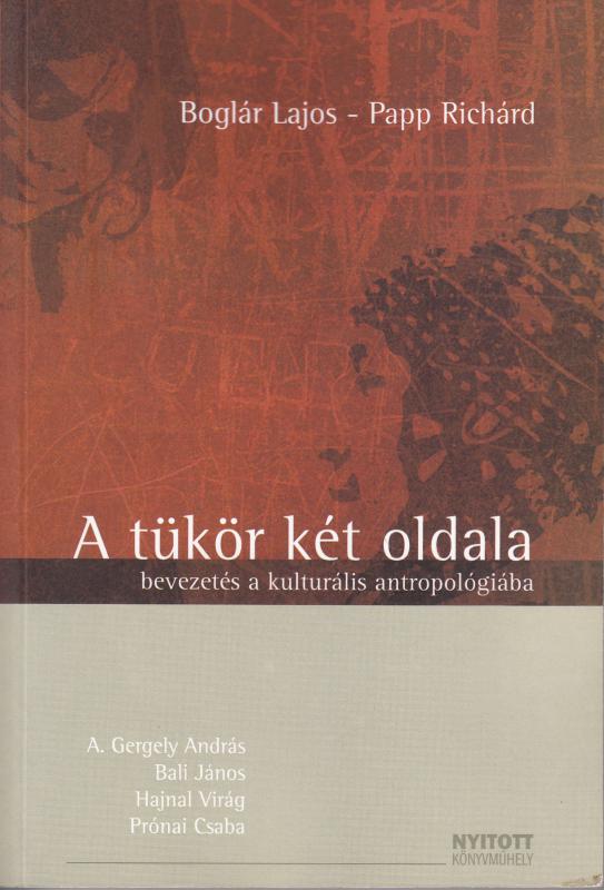Boglár Lajos - Papp Richárd A TÜKÖR KÉT OLDALA bevezetés a kulturális antropológiába