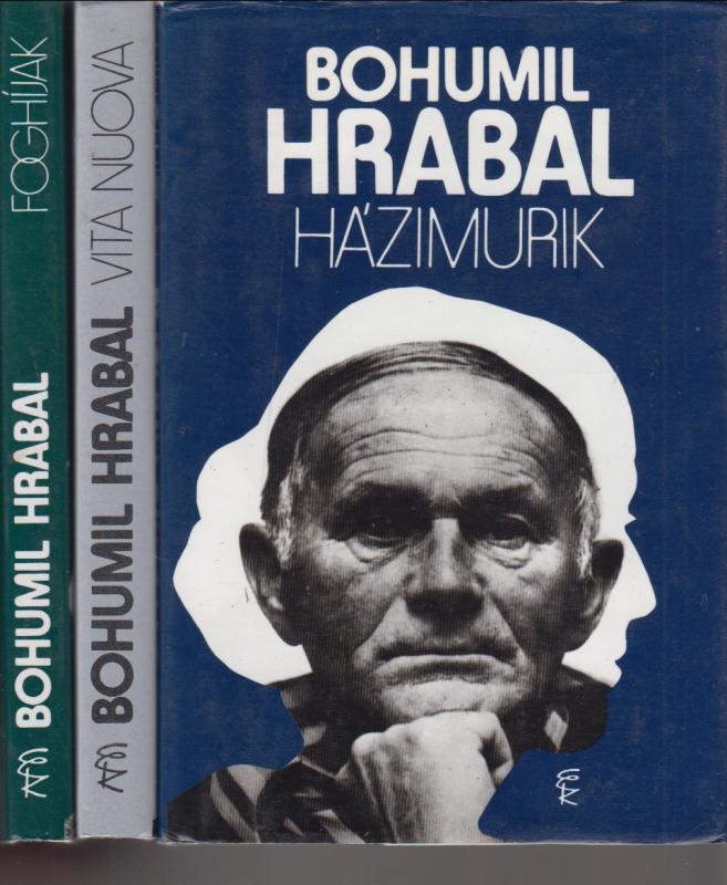 Bohumil Hrabal : Házimurik - Vita nuova - Foghíjak    (Önéletrajzi trilógia )  3db könyv