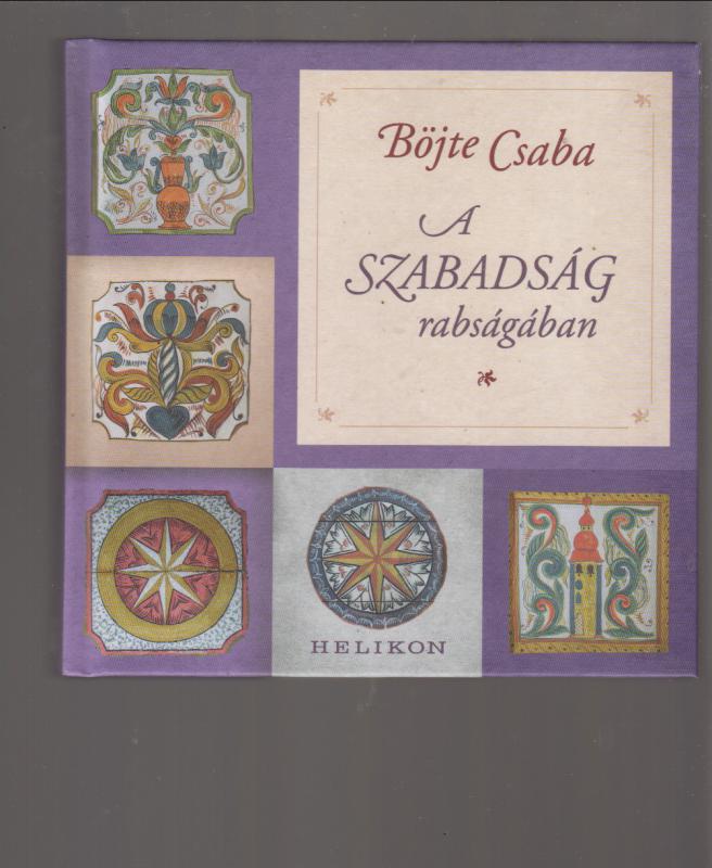 Böjte Csaba  : A SZABADSÁG FOGSÁGÁBAN
