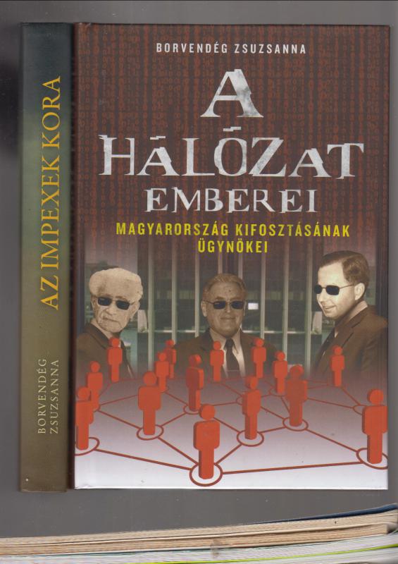 Borvendég Zsuzsanna  :  Az "impexek" kora  /  A hálózat emberei - Magyarország kifosztásának ügynökei     ( 2 db könyv )