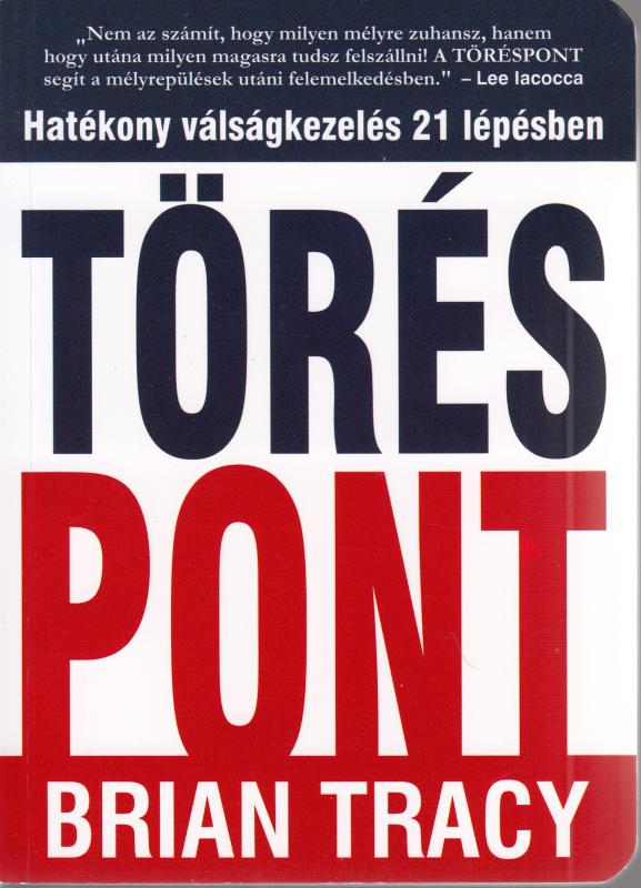Brian Tracy: TÖRÉSPONT. HATÉKONY VÁLSÁGKEZELÉS 21 LÉPÉSBEN
