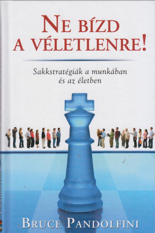 Bruce Pandolfini : NE BÍZD A VÉLETLENRE   --  Sakkstratégiák a munkában és az életben