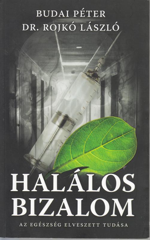 Budai Péter- Dr. Rojkó László : HALÁLOS BIZALOM  - Az egészség elveszett tudása