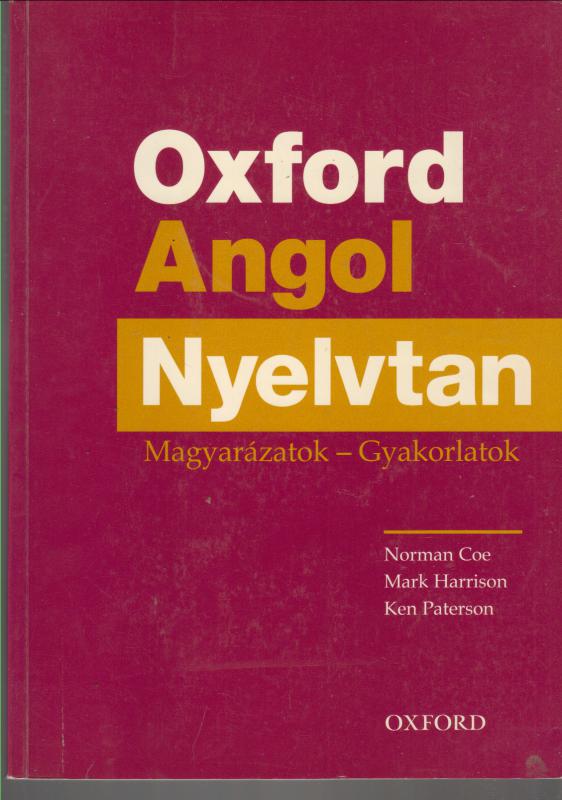 Coe, Norman-Harrison, Mark-Paterson, Ken : OXFORD ANGOL NYELVTAN  Magyarázatok, gyakorlatok