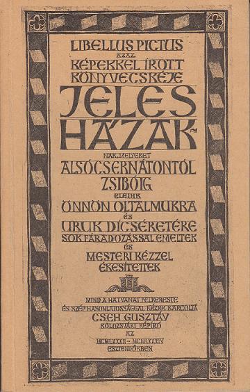 Cseh Gusztáv: KÉPEKKEL ÍROTT KÖNYVECSKÉJE JELES HÁZAKNAK ...