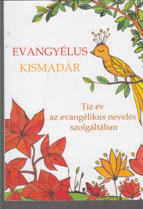 Csesznák Éva :  Evangyélus kismadár - Tíz év evangélikus nevelés szolgálatában