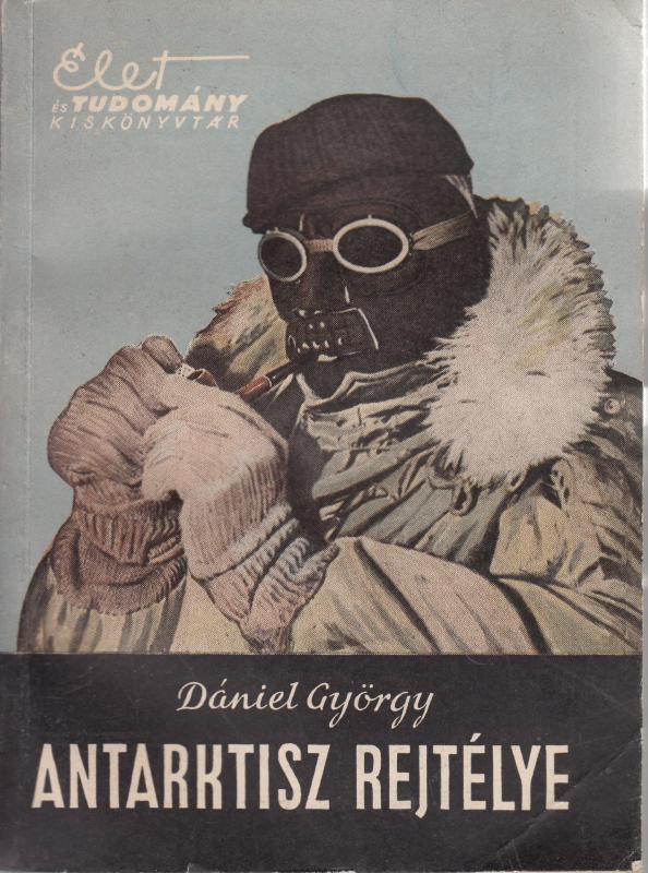 Dániel György : ANTARKTISZ REJTÉLYE  Az Élet és Tudomány kiskönyvtára