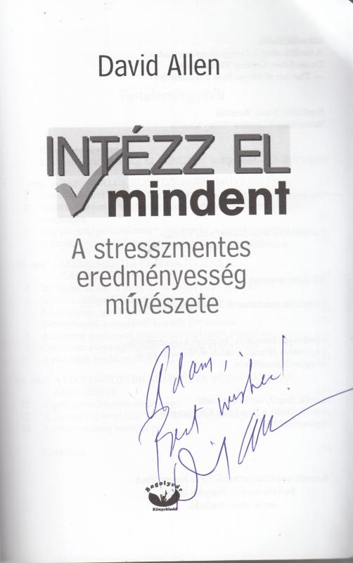 David Allen :   INTÉZZ EL MINDENT  --  A stresszmentes eredményesség  ( dedikált )művészete