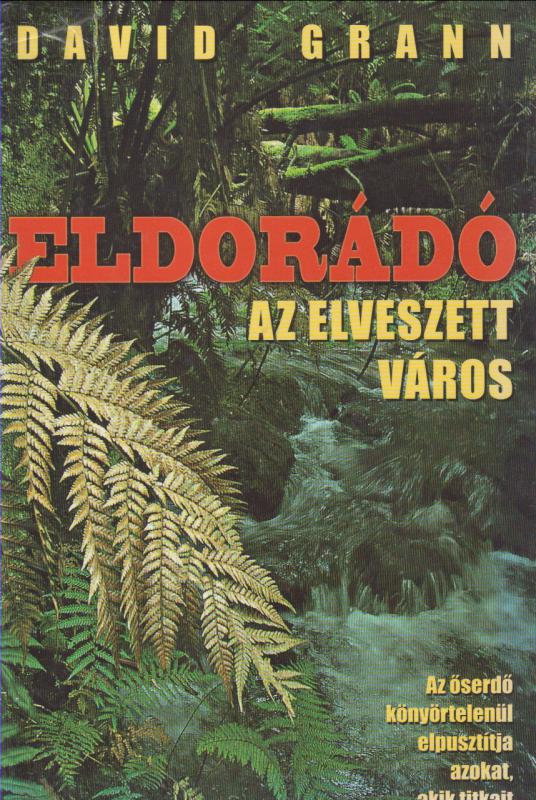 David Grann : ELDORÁDÓ  --  Az elveszett város