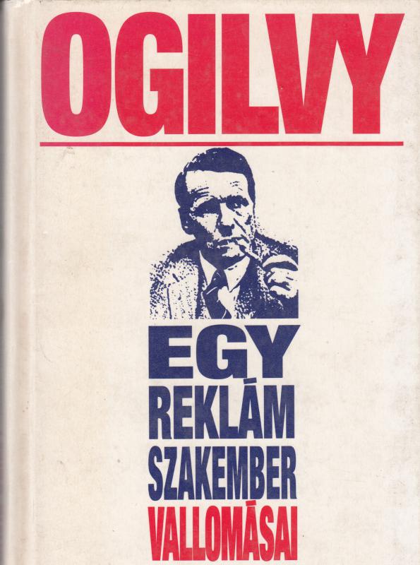 David Ogilvy : EGY REKLÁMSZAKEMBER VALLOMÁSAI