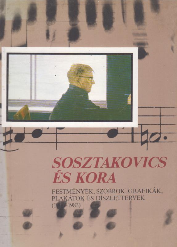 Demoszfenova-Pripisznova : SOSZTAKOVICS ÉS KORA  --  Festmények, szobrok, grafikák, plakátok és diszlettervek (1906-1983)