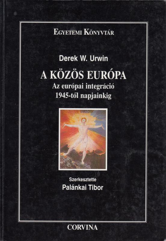 Derek W. Urwin : A KÖZÖS EURÓPA - Az európai integráció 1945-től napjainkig