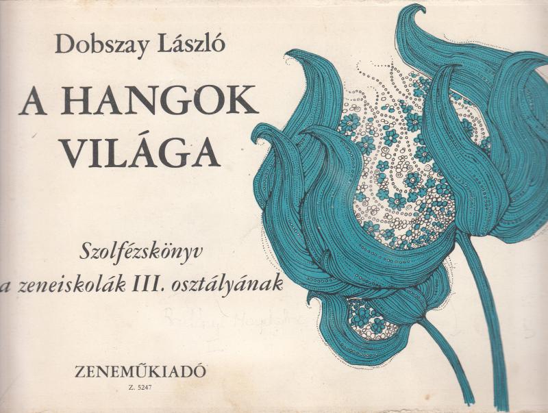 Dobszay László: A HANGOK VILÁGA - Szolfézskönyv a zeneiskolák III. osztályának