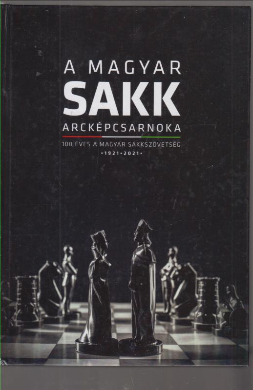 Döry Jenő - Nádasi Tamás (szerk.) : A Magyar Sakk Arcképcsarnoka    --   Százéves a Magyar Sakkszövetség   (1921-2021)
