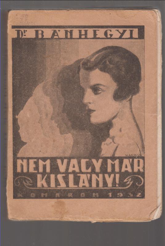 Dr. Bánhegyi Jób : Nem vagy már kisleány   ( A mai leány életútja )