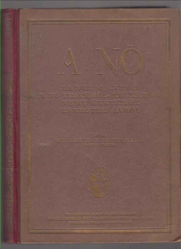 Dr. Bauer A. Bernhard : A NŐ  --  Tanulmányok a nő testéről, lelkéről, nemi életéről és erotikájáról (Függelék: A prostitució)
